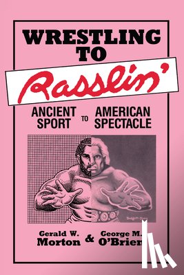 Gerald W. Morton, George M. O'Brien - Wrestling to Rasslin'