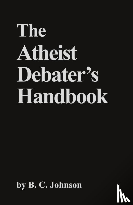 Johnson, B. C. - The Atheist Debater's Handbook