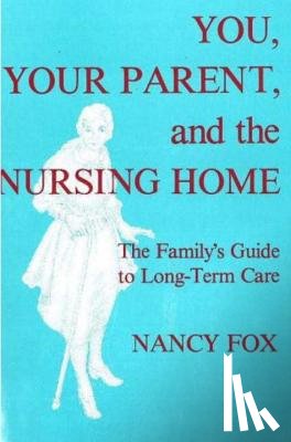 Fox, Nancy - Fox, N: You, Your Parent and the Nursing Home