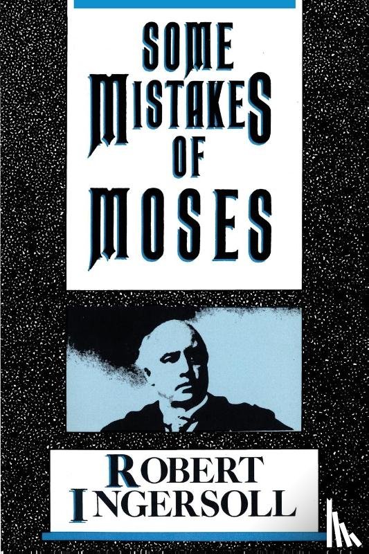Ingersoll, Robert G. - Some Mistakes of Moses