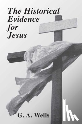 Wells, G. A. - The Historical Evidence for Jesus
