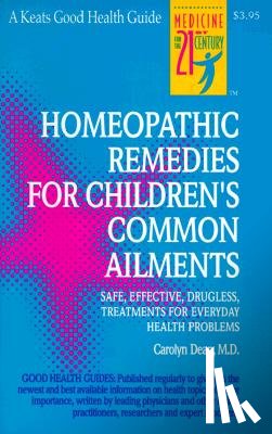 Dean, Carolyn - Homeopathic Remedies for 100 Children's Common Ailments