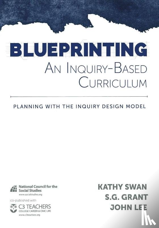 Swan, Kathy, Grant, S. G., Lee, John - Blueprinting an Inquiry-Based Curriculum