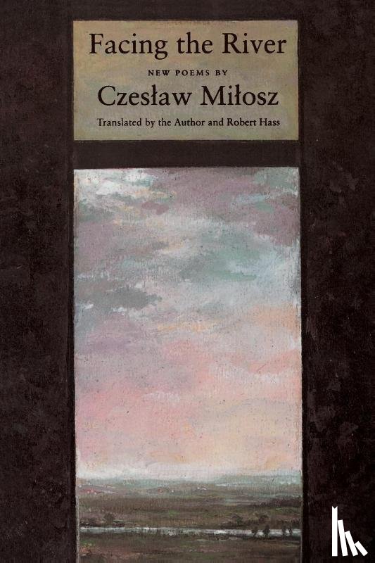 Milosz, Czeslaw - Facing The River