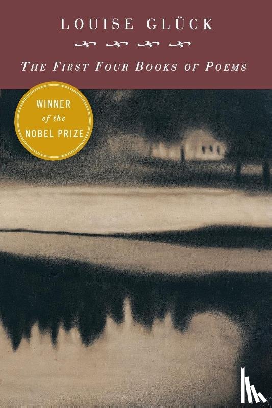 Gluck, Louise - First Four Books Of Poems