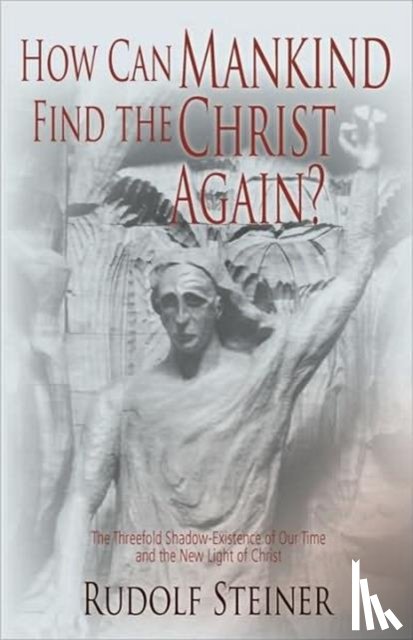 Steiner, Rudolf - How Can Mankind Find the Christ Again?
