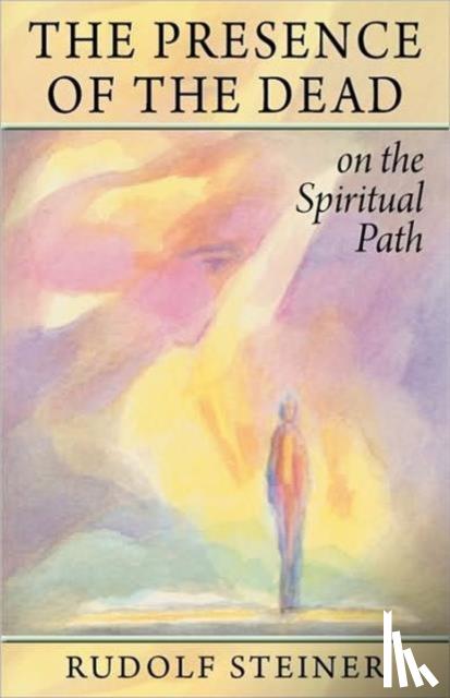 Steiner, Rudolf - The Presence of the Dead on the Spiritual Path