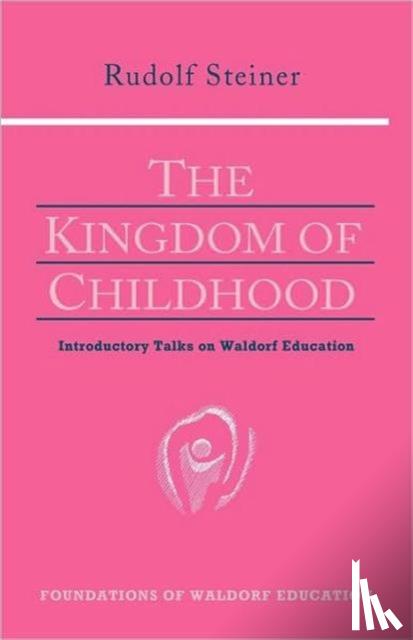 Steiner, Rudolf - The Kingdom of Childhood