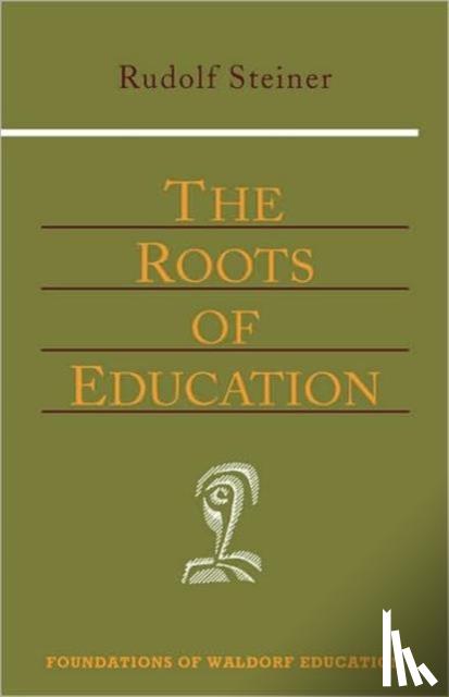 Steiner, Rudolf - The Roots of Education