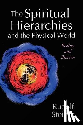 Steiner, Rudolf - The Spiritual Hierarchies and the Physical World: Reality and Illusion