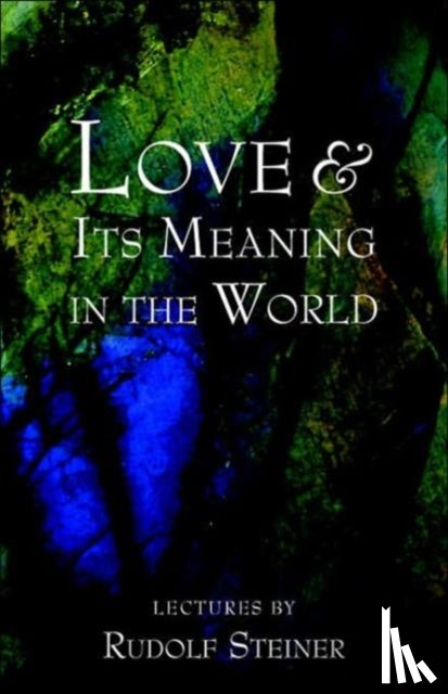 Steiner, Rudolf - Love and Its Meaning in the World