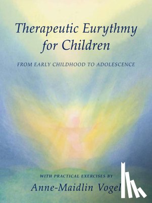 Vogel, Anne-Maidlin - Therapeutic Eurythmy for Children