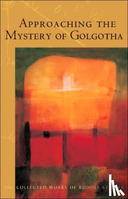 Steiner, Rudolf - Approaching the Mystery of Golgotha