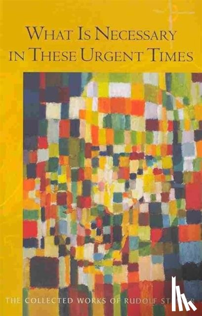 Steiner, Rudolf - What is Necessary in These Urgent Times