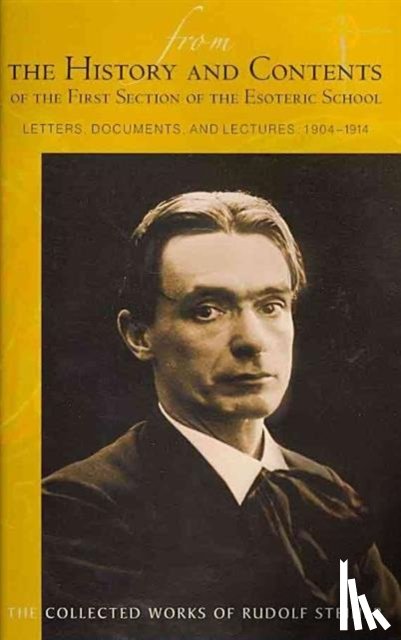 Steiner, Rudolf - From the History and Contents of the First Section of the Esoteric School 1904-1914