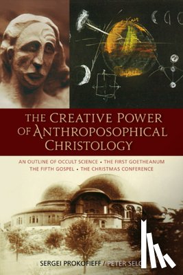 Prokofieff, Sergei O., Selg, Peter - The Creative Power of Anthroposophical Christology