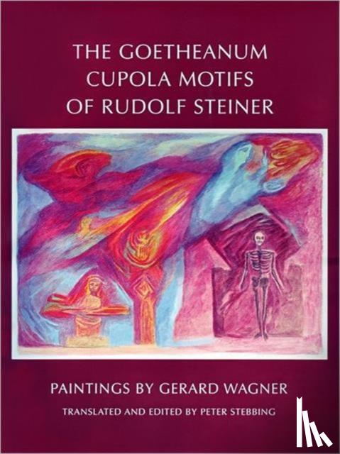 Peter Stebbing, Gerard Wagner - The Goetheanum Cupola Motifs of Rudolf Steiner