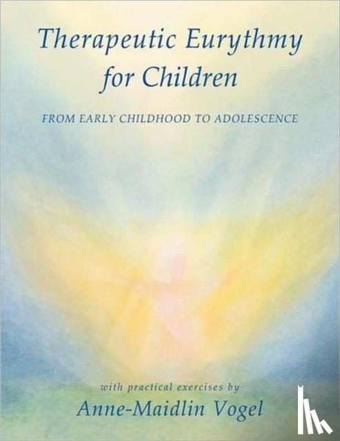Vogel, Anne-Maidlin - Therapeutic Eurythmy for Children