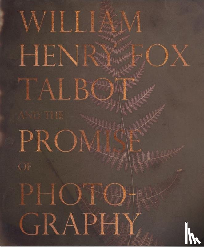 Daniel Leers, Larry J. Schaaf - William Henry Fox Talbot and the Promise of Photography