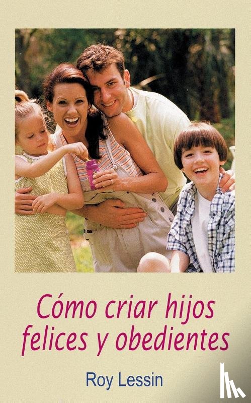 Lessin, Roy - Cómo criar hijos felices y obedientes