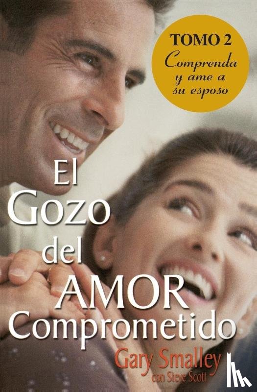 Smalley, Gary, Scott, Steve - El gozo del amor comprometido: Tomo 2