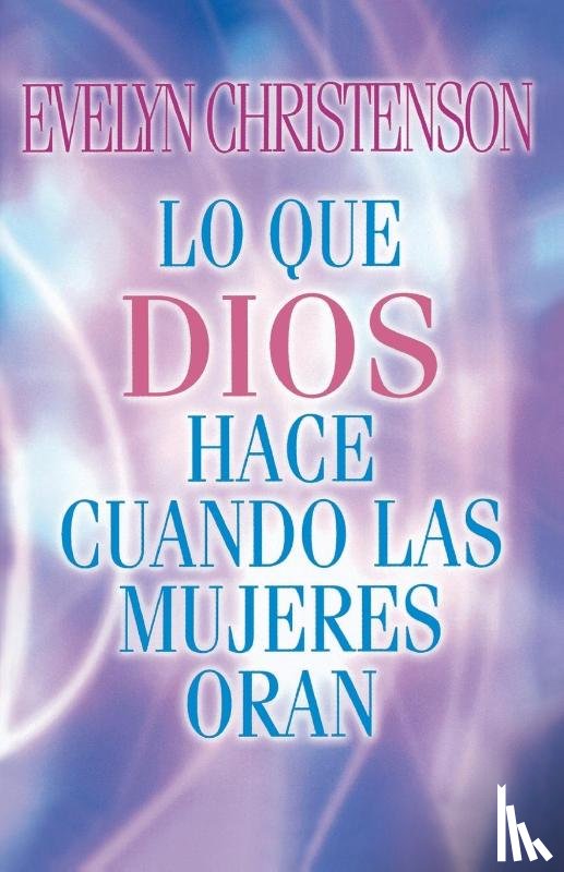Christenson, Evelyn - Lo que Dios hace cuando las mujeres oran