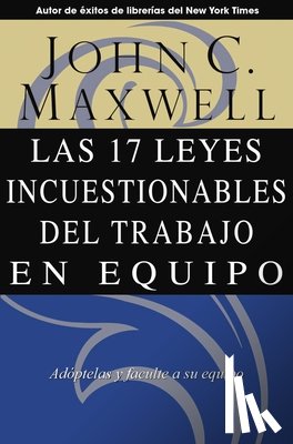 Maxwell, John C - Las 17 Leyes Incuestionables del Trabajo en Equipo