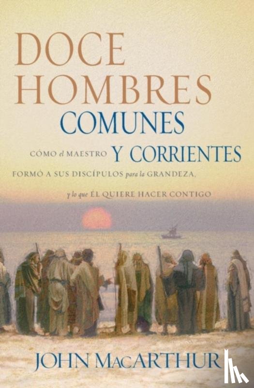 MacArthur, John F. - Doce hombres comunes y corrientes