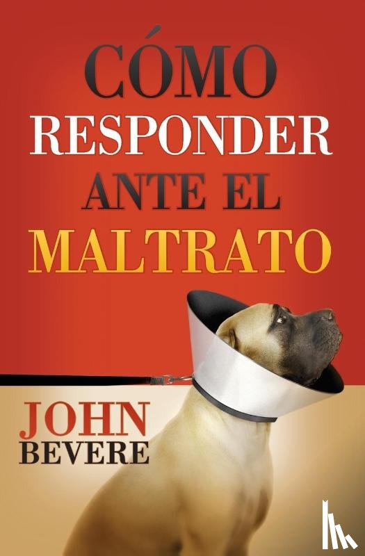 Bevere, John - Como responder ante el maltrato