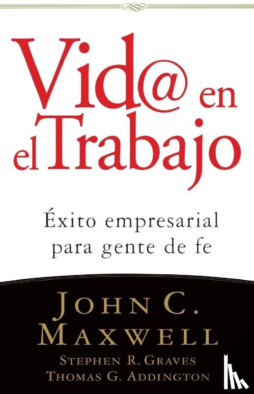 Maxwell, John C., Graves, Stephen R., Addington, Thomas G. - Vid@ en el trabajo