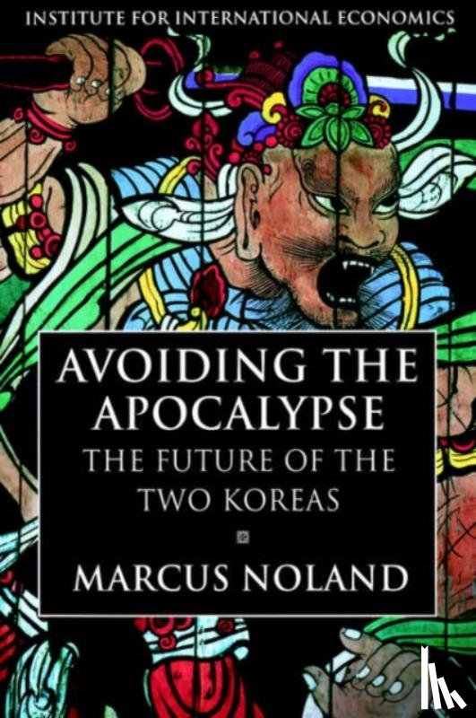 Noland, Marcus - Avoiding the Apocalypse – The Future of the Two Koreas