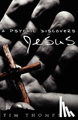Thompson, Tim - A Psychic Discovers Jesus