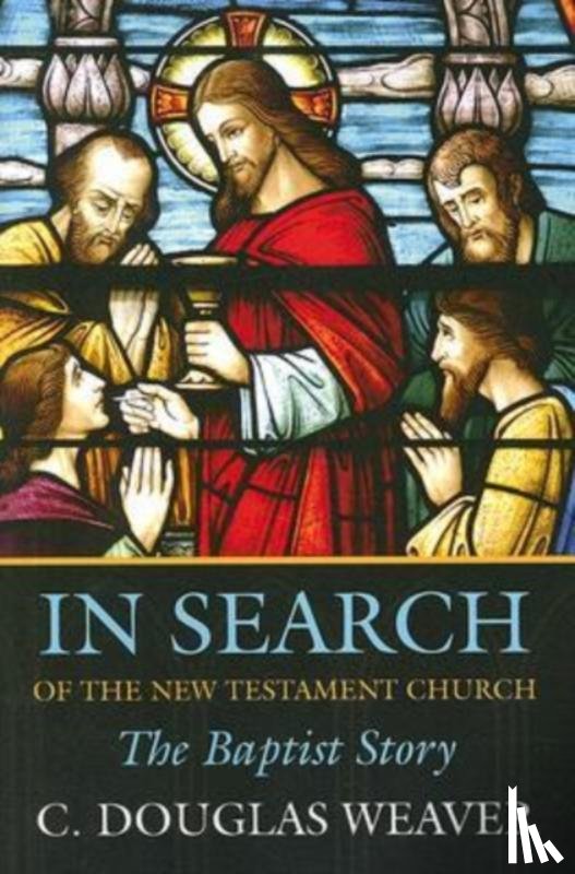Weaver, C.Douglas - In Search of the New Testament Church