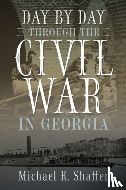 Shaffer, Michael K. - Day by Day Through the Civil War in Georgia