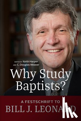 Harper, Keith - Why Study Baptists?: A Festschrift to Bill J. Leonard