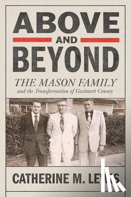 Lewis, Catherine M. - Above and Beyond: The Mason Family and the Transformation of Gwinnett County
