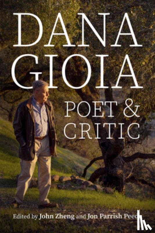 Zheng, John - Dana Gioia: Poet and Critic