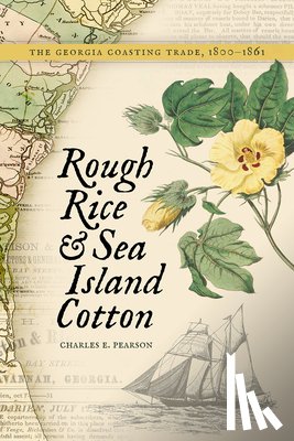 Pearson, Charles E. - Rough Rice and Sea Island Cotton: The Georgia Coasting Trade, 1800-1861