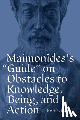 Parens, Joshua - Maimonides's Guide on Obstacles to Knowledge, Being, and Action