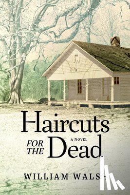Walsh, William - Haircuts for the Dead