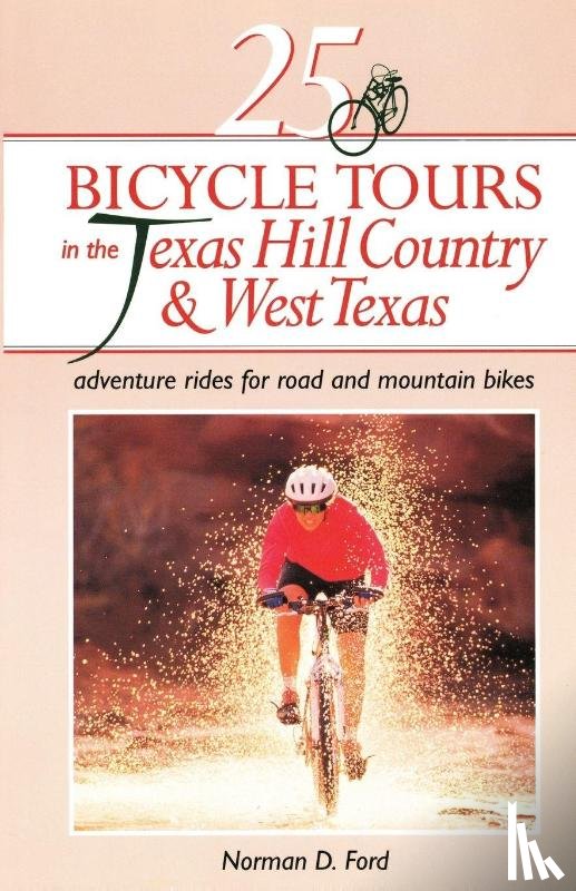 Ford, Norman D. - 25 Bicycle Tours in the Texas Hill Country and West Texas
