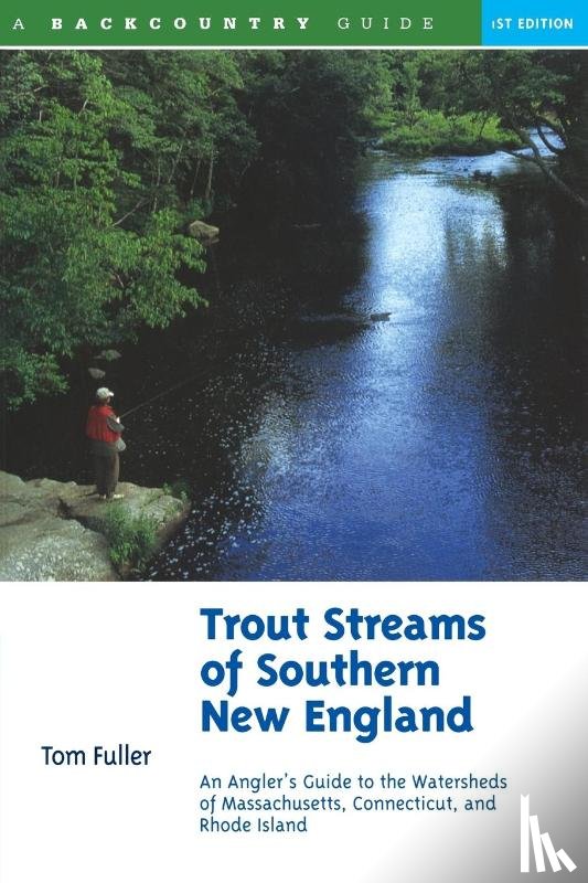 Fuller, Tom - Trout Streams of Southern New England