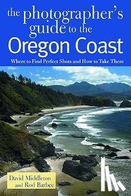 Middleton, David, Barbee, Rod - The Photographer's Guide to the Oregon Coast