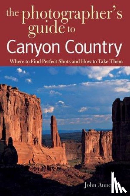 Annerino, John - The Photographer's Guide to Canyon Country