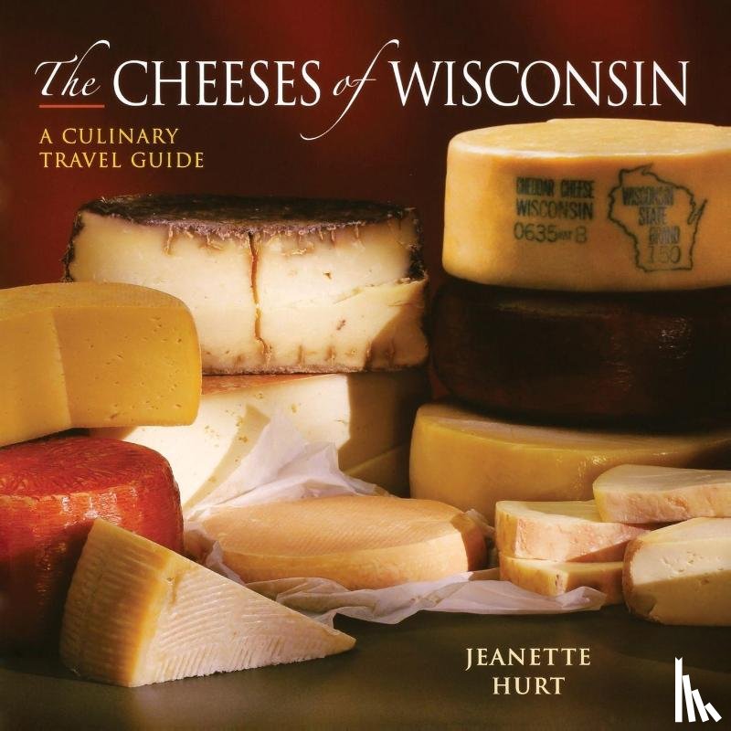 Hurt, Jeanette - The Cheeses of Wisconsin