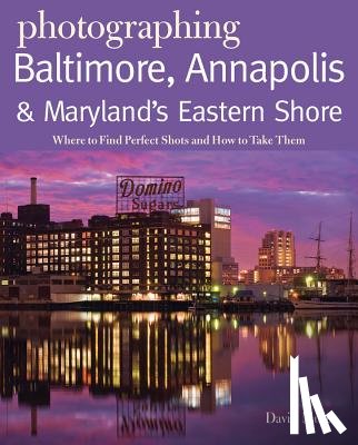 Muse, David - Photographing Baltimore, Annapolis & Maryland