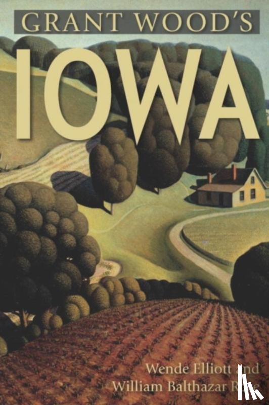Elliott, Wende, Rose, William - Grant Wood's Iowa