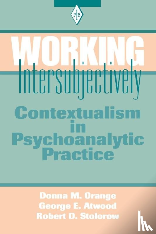 Orange, Donna M. (Institute for the Psychoanalytic Study of Subjectivity, Atwood, George E. (Professor of Clinical Psychology (Emeritus), Stolorow, Robert D. (Founding Faculty Member - Working Intersubjectively