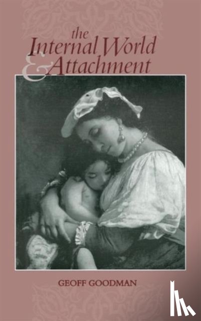Goodman, Geoff - The Internal World and Attachment