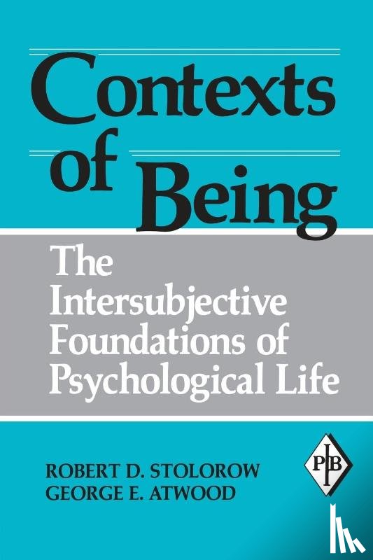 Stolorow, Robert D. (Founding Faculty Member, Institute of Contemporary Psychoanalysis, Los Angeles, and Institute for the Psychoanalytic Study of Subjectivity, New York), Atwood, George E. (Professor of Clinical Psychology (Emeritus), Rutgers - Contexts of Being